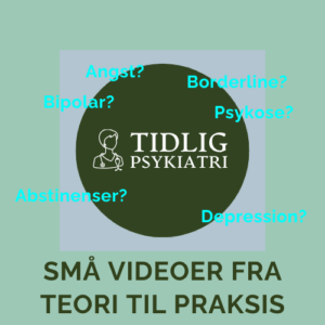 ANgst, bipolar, abstinenser, borderline, psykose, depression. Teori til praksisvideoer