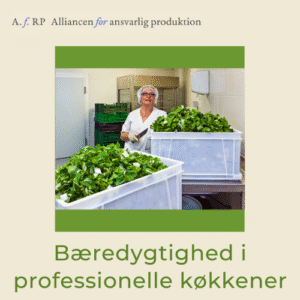 alliancen for ansvarlig produktion, bæredygtighed i professionelle køkkener, transformation af fødevaresystemet, gennemsigtighed i forsyningskæden, ansvarlig produktion