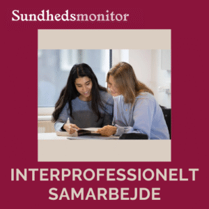 Interprofessionelt samarbejde på uddannelserne, samarbejde mellem patienter og sundhedsprofessionelle, fremtidens sundhedsvæsen