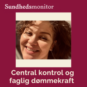 Sundhedsfaglig dømmekraft, central kontrol, regneark, politisk topstyring, systemtillid