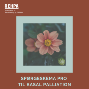 Spørgeskema PRO til basal palliation, screening palliative behov, REHPA forskningsprojekt