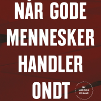 Når gode mennesker handler ondt